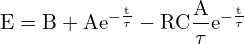 \[ \mathrm{ E=B + A e^{-\frac{t}{\tau}} - RC \frac{A}{\tau} e^{-\frac{t}{\tau}}  }\]