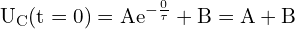 \[ \mathrm{U_C(t=0) = A e^{-\frac{0}{\tau}}+B = A + B}\]