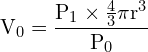 \[ \mathrm{ V_0 = \frac{P_1 \times \frac{4}{3} \pi r^3}{P_0}}\]