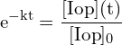 \[ \mathrm{  e^{-kt} = \frac{[I{\text{op}}]{(t)}}{[I{\text{op}}]_0} }\]
