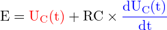 \[ \mathrm{ E={\color{red}U_C(t)}+RC \times {\color{blue}\frac{dU_C(t)}{dt}}}\]