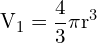 \[ \mathrm{ V_1 = \frac{4}{3} \pi r^3}\]