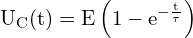 \[ \mathrm{  U_C(t) = E \left( 1 - e^{-\frac{t}{\tau}} \right)}\]
