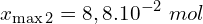 \[x_{\max 2}=8,8.10^{-2}\ mol \]