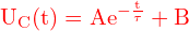\[ \mathrm{ {\color{red} U_C(t) = A e^{-\frac{t}{\tau}} +B }}\]