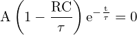 \[ \mathrm{  A \left( 1 - \frac{RC}{\tau} \right) e^{-\frac{t}{\tau}} = 0 }\]