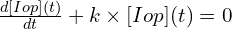 \frac{d[Iop](t)}{dt} +k \times [Iop](t)= 0