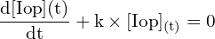 \[ \mathrm{\frac{d[I{\text{op}}]{(t)}}{dt} + k \times [I{\text{op}}]_{(t)} = 0}\]