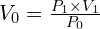 V_0=\frac{P_1 \times V_1}{P_0}