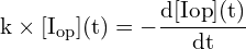 \[ \mathrm{k \times [I_{\text{op}}]{(t)} = -\frac{d[I{\text{op}}]{(t)}}{dt}}\]