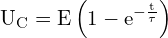 \[ \mathrm{ U_C=E\left ( 1-e^{-\frac{t}{\tau}} \right )}\]