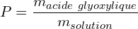 \[P=\frac{m_{acide\ glyoxylique}}{m_{solution}}\]